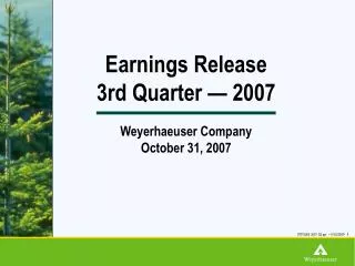 Earnings Release 3rd Quarter — 2007 Weyerhaeuser Company October 31, 2007