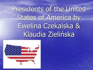 Presidents of the United States of America by Ewelina Czekalska &amp; Klaudia Zieli?ska