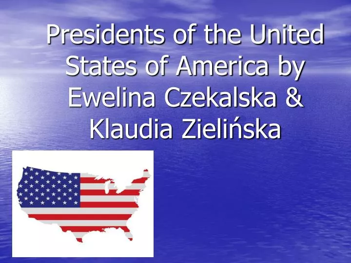 presidents of the united states of america by ewelina czekalska klaudia zieli ska
