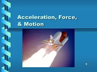 Acceleration, Force, &amp; Motion