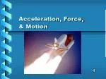 Acceleration, Force, &amp; Motion - slide 1