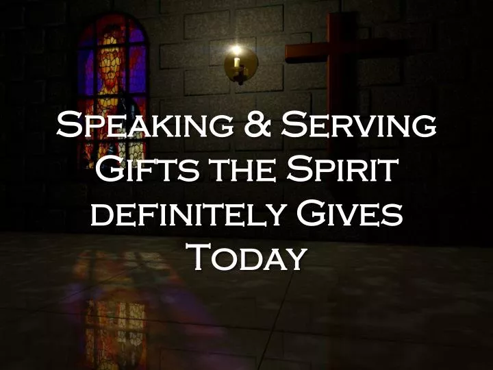 speaking serving gifts the spirit definitely gives today