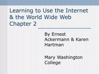 Learning to Use the Internet &amp; the World Wide Web Chapter 2