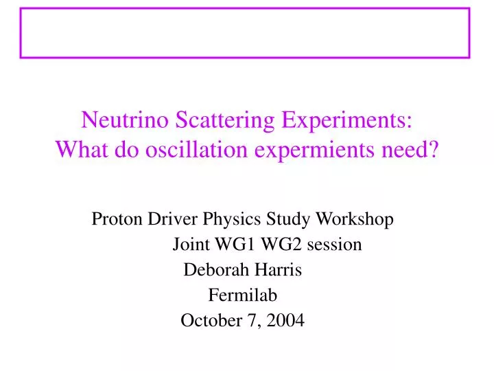 neutrino scattering experiments what do oscillation expermients need