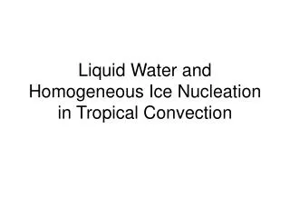 Liquid Water and Homogeneous Ice Nucleation in Tropical Convection