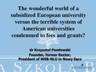 dr Krzysztof Paw?owski Founder, former Rector, President of WSB-NLU in Nowy S?cz