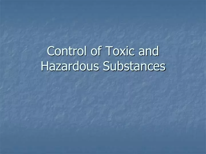 control of toxic and hazardous substances