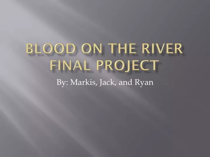 blood on the river final project