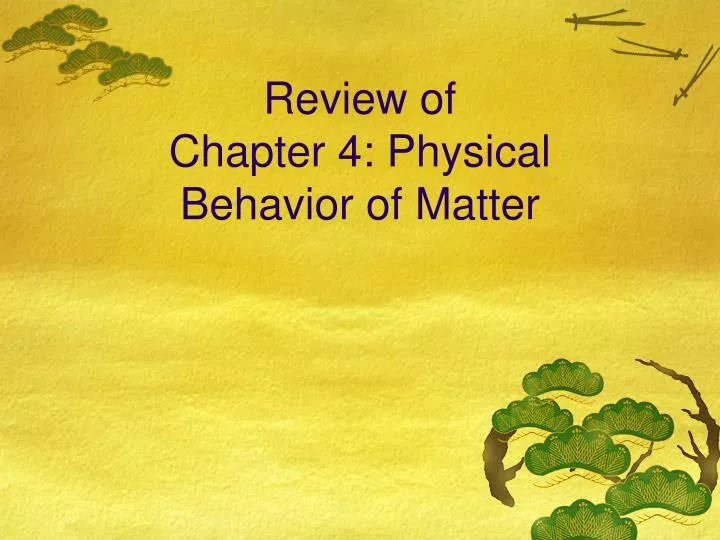 review of chapter 4 physical behavior of matter