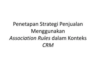 penetapan strategi penjualan menggunakan association rules dalam konteks crm