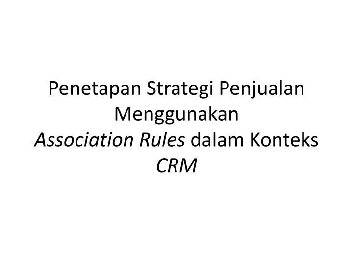penetapan strategi penjualan menggunakan association rules dalam konteks crm