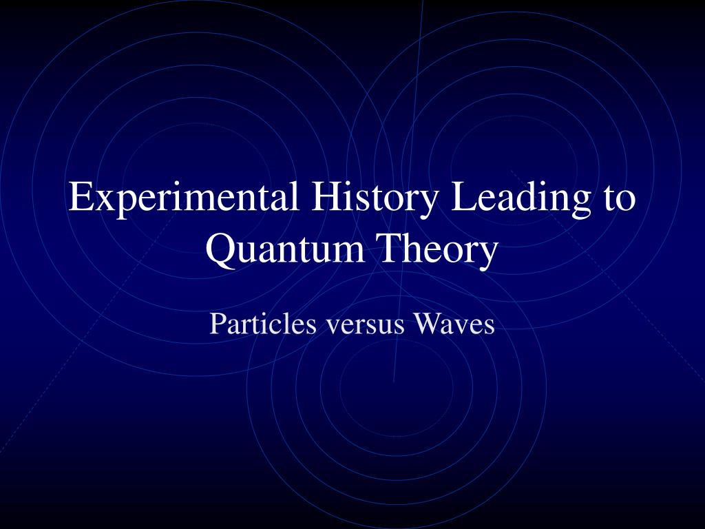 PPT - Experimental History Leading to Quantum Theory PowerPoint ...