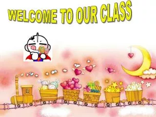 WELCOME TO OUR CLASS