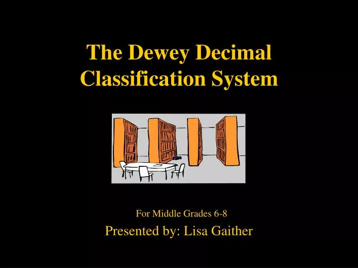 the dewey decimal classification system for middle grades 6 8 presented by lisa gaither
