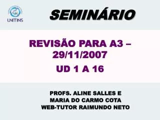 REVISÃO PARA A3 – 29/11/2007 UD 1 A 16