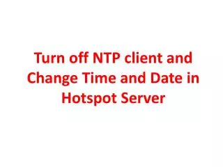 Turn off NTP client and Change Time and Date in Hotspot Server
