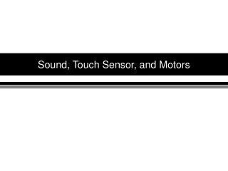 Sound, Touch Sensor, and Motors