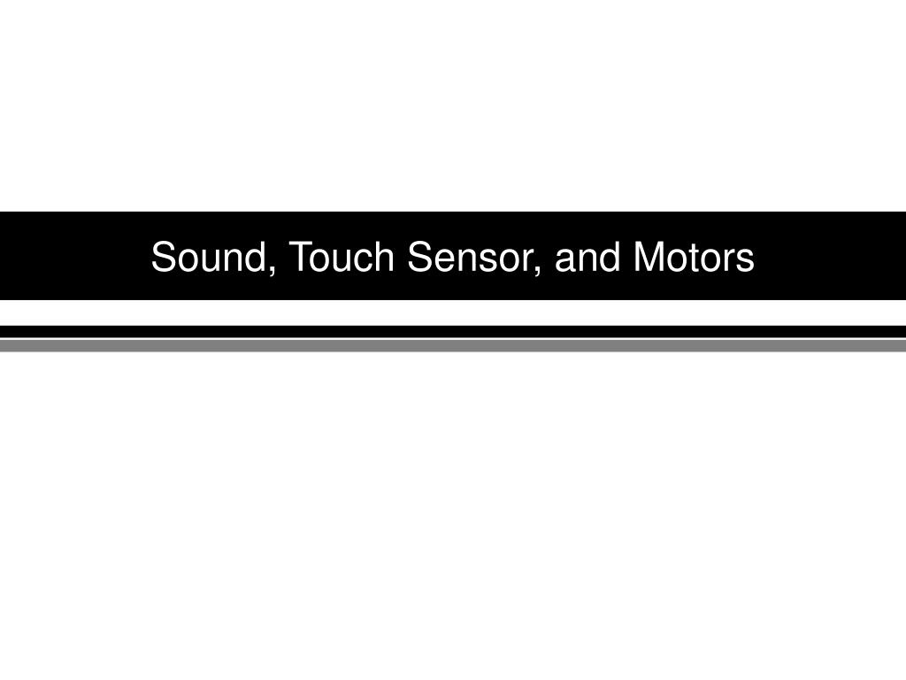 PPT - Sound, Touch Sensor, and Motors PowerPoint Presentation, free ...