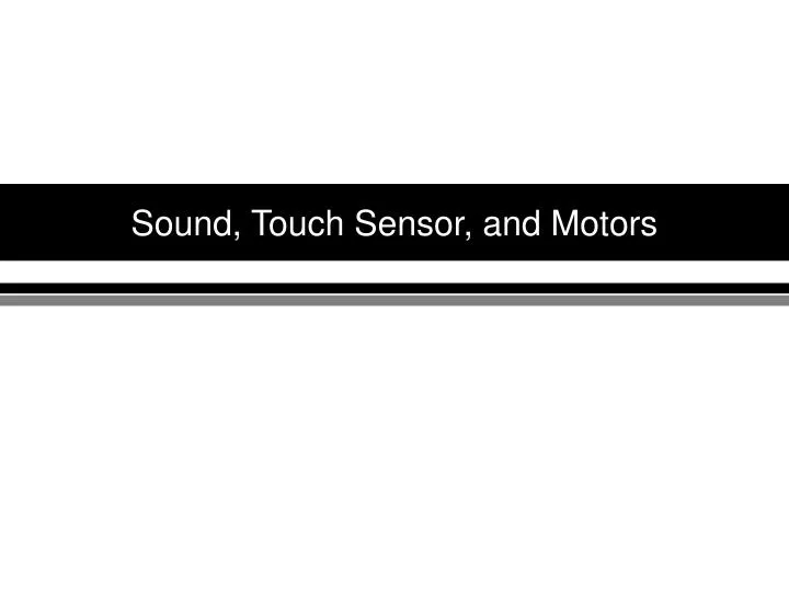 sound touch sensor and motors