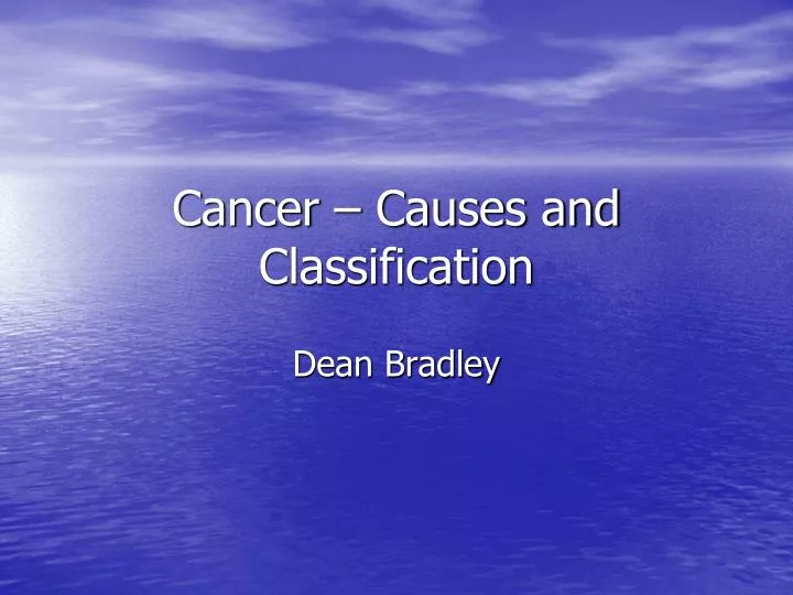 cancer causes and classification