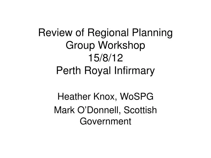 review of regional planning group workshop 15 8 12 perth royal infirmary
