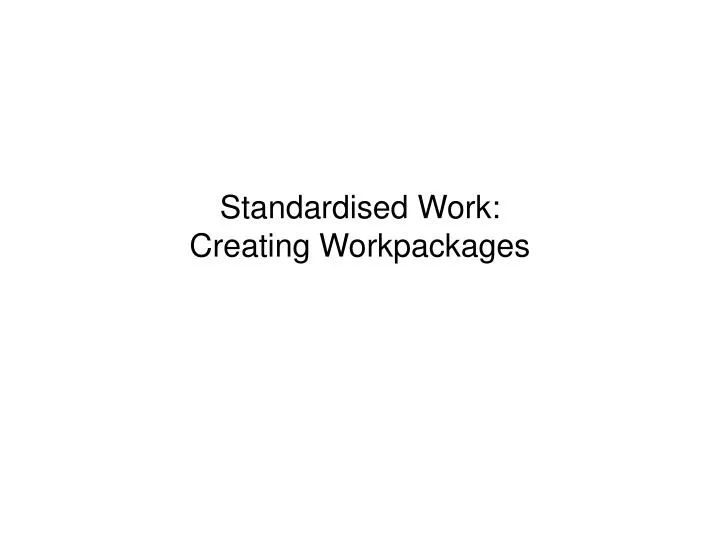 standardised work creating workpackages