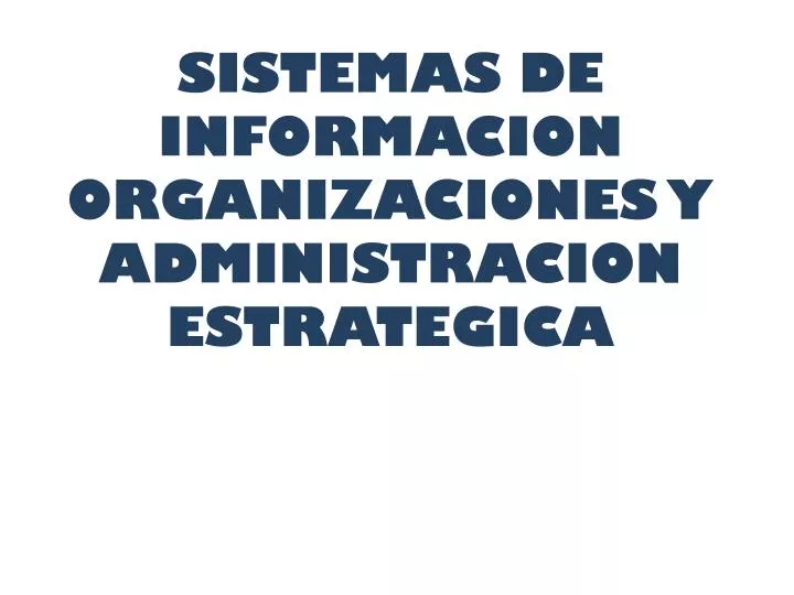 sistemas de informacion organizaciones y administracion estrategica