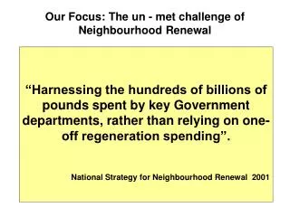 Our Focus: The un - met challenge of Neighbourhood Renewal