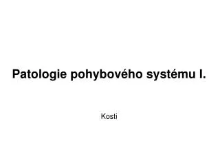 Patologie pohybového systému I. Kosti