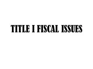 TITLE I FISCAL ISSUES