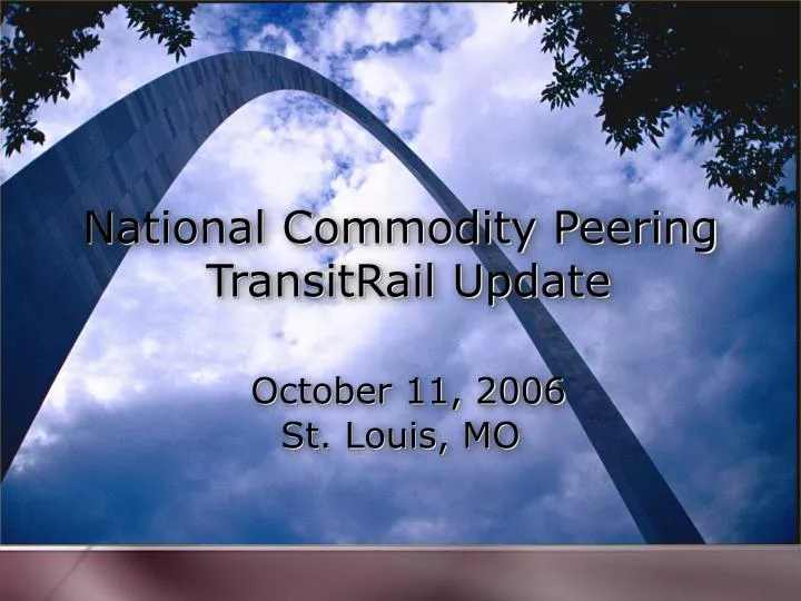 national commodity peering transitrail update october 11 2006 st louis mo