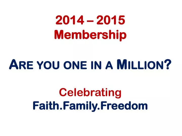 2014 2015 membership are you one in a million c elebrating faith family freedom