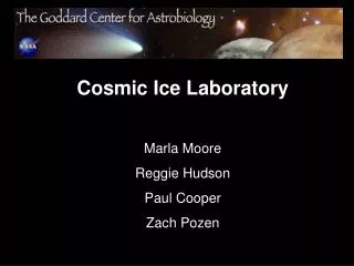 Cosmic Ice Laboratory Marla Moore Reggie Hudson Paul Cooper Zach Pozen