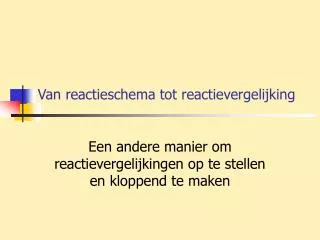 van reactieschema tot reactievergelijking