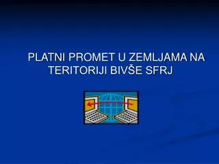 PLATN I PROMET U ZEMLJAMA NA TERITORIJI BIVŠE SFRJ
