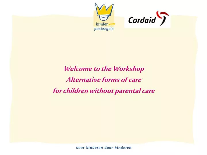 welcome to the workshop alternative forms of care for children without parental care