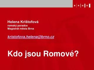 helena kri tofov romsk poradce magistr t m sta brna kristofova helena@brno cz kdo jsou romov