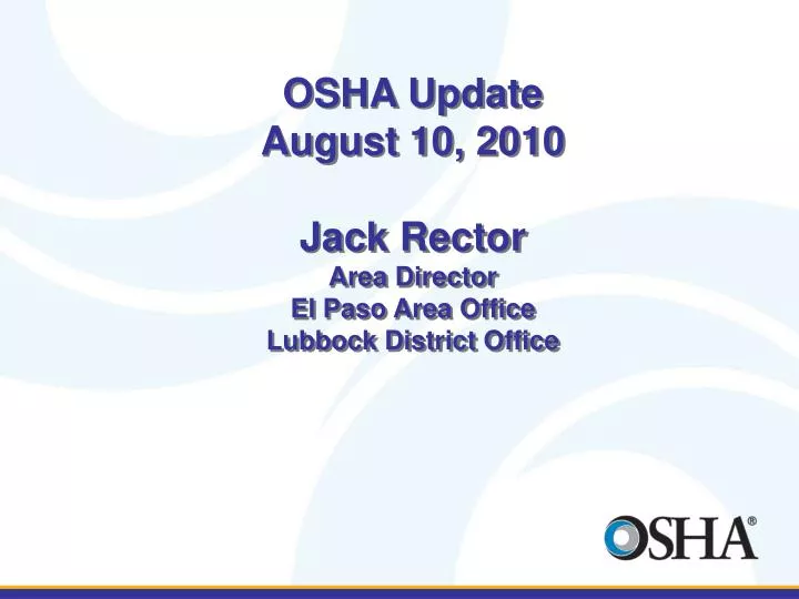 osha update august 10 2010 jack rector area director el paso area office lubbock district office