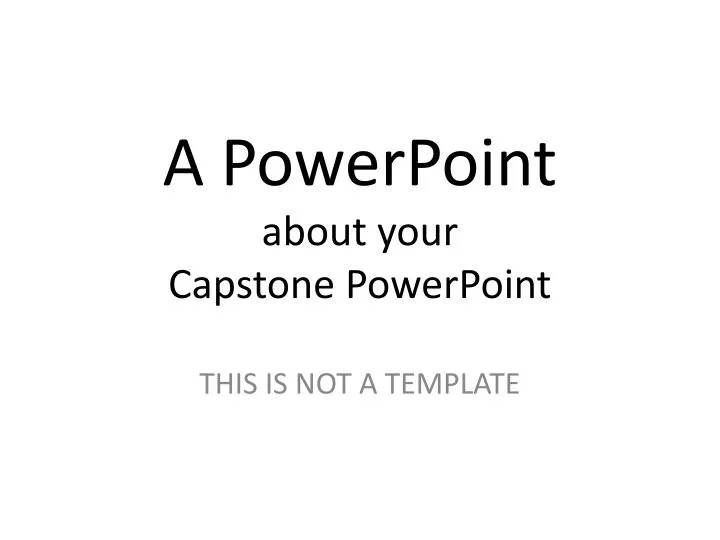a powerpoint about your capstone powerpoint