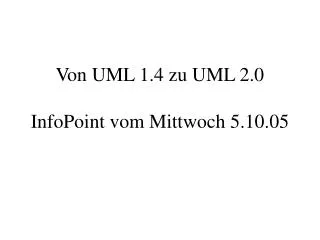 von uml 1 4 zu uml 2 0 infopoint vom mittwoch 5 10 05