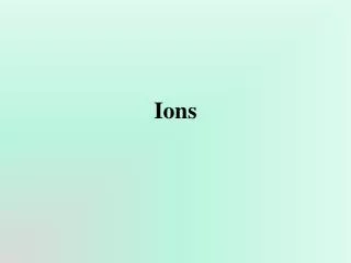 Ions