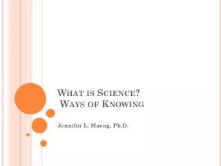 What is Science? Ways of Knowing