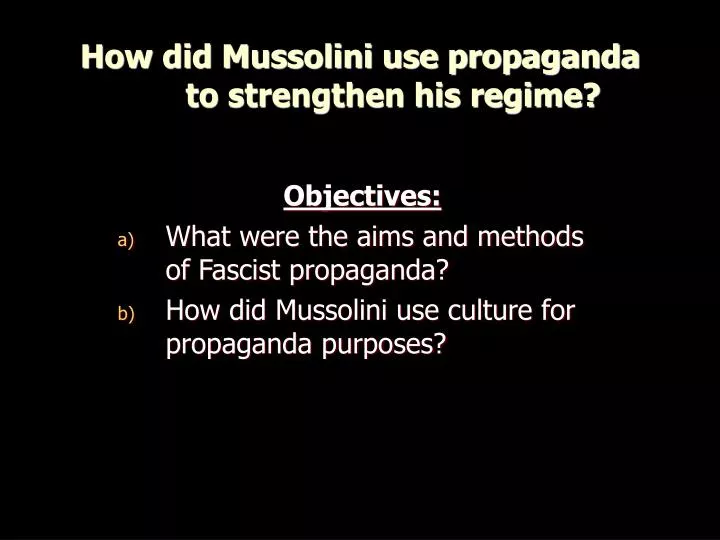 how did mussolini use propaganda to strengthen his regime