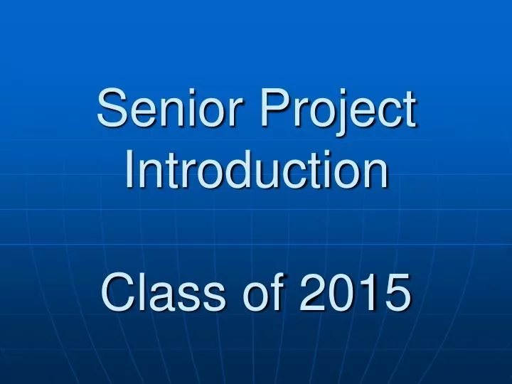 senior project introduction class of 2015