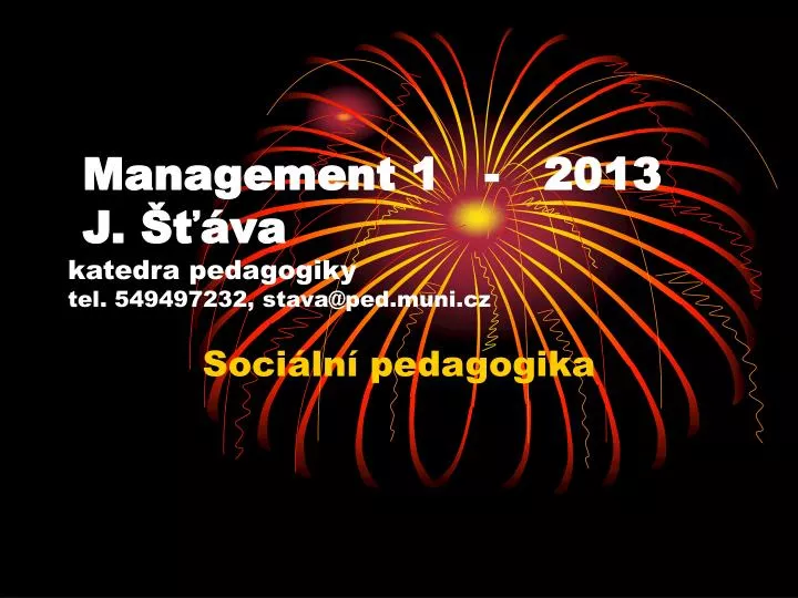 management 1 2013 j va katedra pedagogiky tel 549497232 stava@ped muni cz
