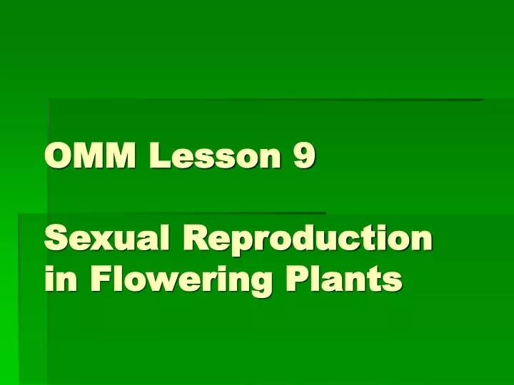 omm lesson 9 sexual reproduction in flowering plants