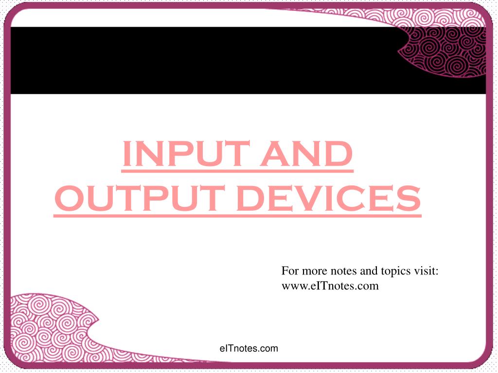 PPT - INPUT AND OUTPUT DEVICES PowerPoint Presentation, free download ...