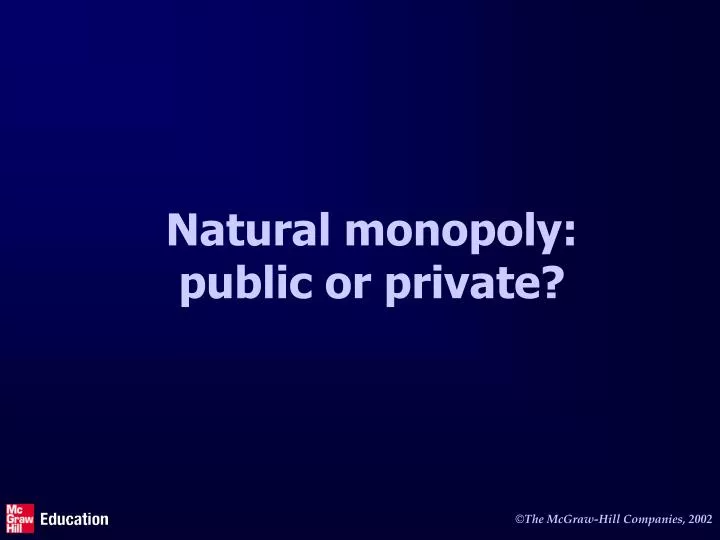 natural monopoly public or private