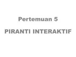 pertemuan 5 piranti interaktif