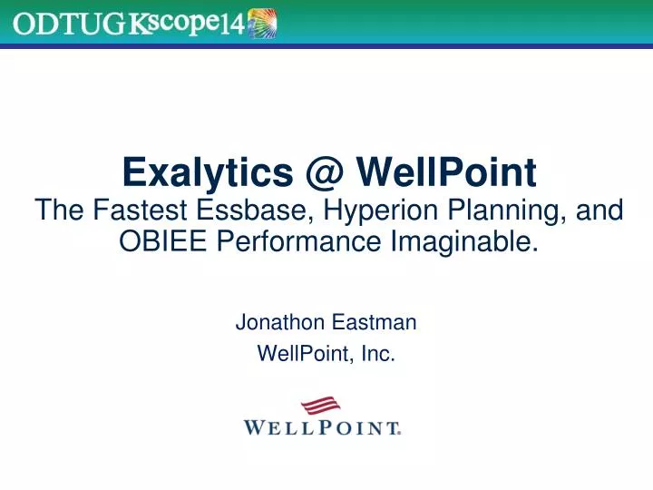 exalytics @ wellpoint the fastest essbase hyperion planning and obiee performance imaginable
